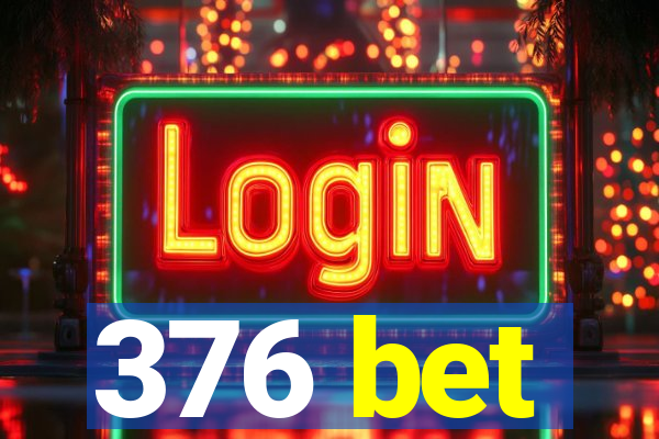 376 bet